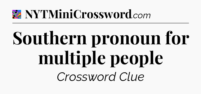 Southern pronoun for multiple people Crossword Clue