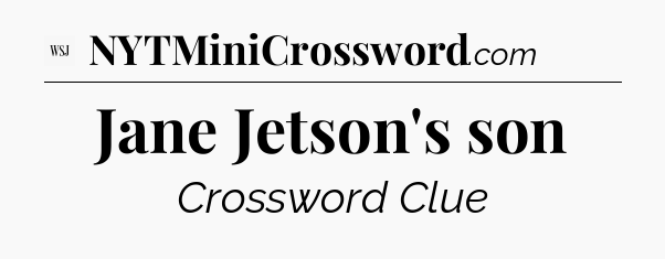 Jane Jetson's son - WSJ Crossword