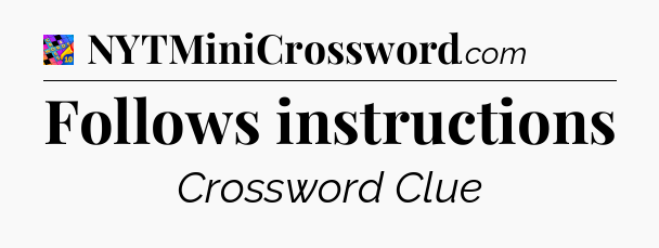 Follows instructions Crossword Clue