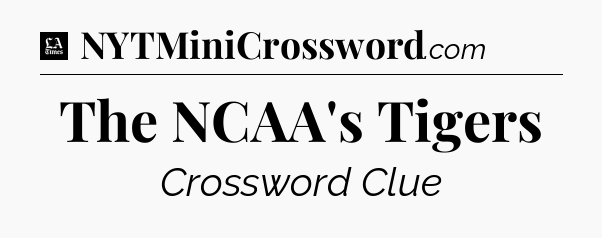 The NCAA's Tigers - LA Times Crossword