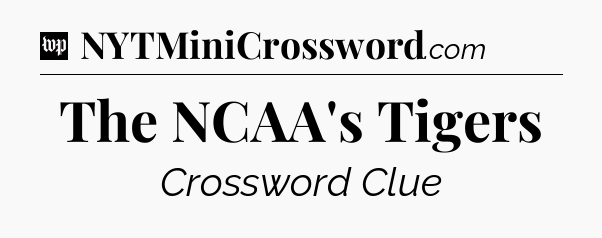 The NCAA's Tigers Crossword Clue