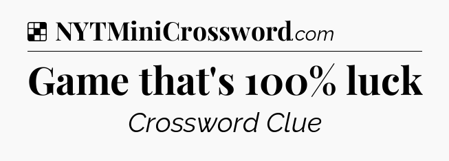 Solution: Game that's 100% luck - NYT Crossword