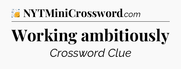 Working ambitiously - 7 Little Words