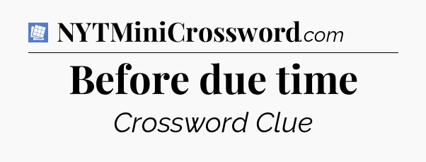 Before due time Puzzle Page Crossword Clue