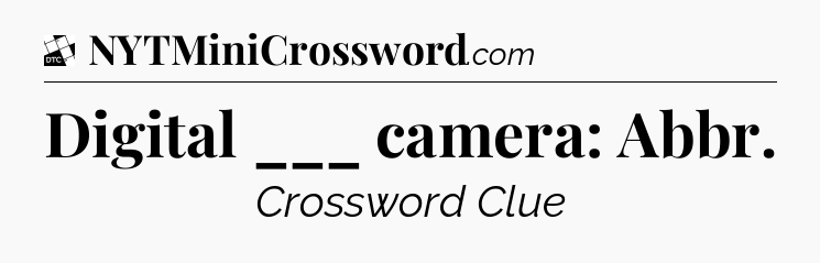 Digital ___ camera: Abbr - Daily Themed Classic Crossword