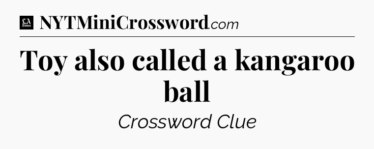 Toy also called a kangaroo ball - LA Times Crossword