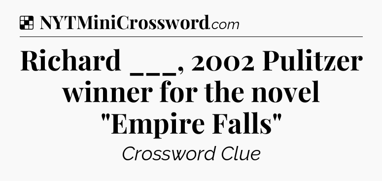 Solution: Richard ___, 2002 Pulitzer winner for the novel 