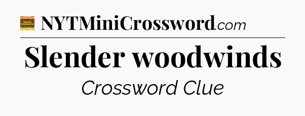 Slender woodwinds - Eugene Sheffer Crossword
