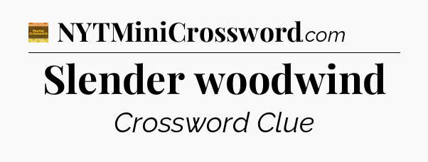 Slender woodwind - Eugene Sheffer Crossword
