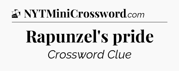 Rapunzel's pride - Daily Themed Classic Crossword