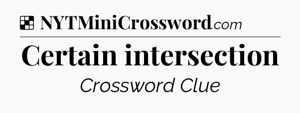 Solution: Certain intersection - NYT Crossword