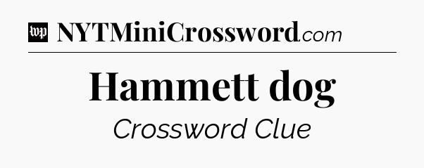 Hammett dog Crossword Clue