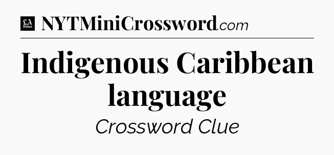 Indigenous Caribbean language - LA Times Crossword