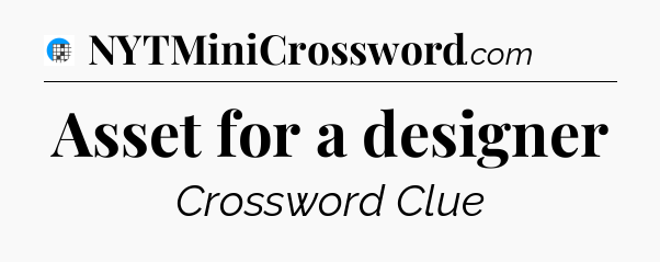 Asset for a designer Crossword Clue