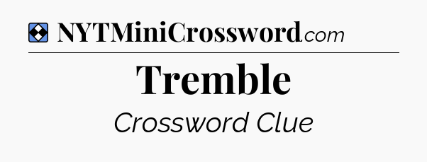 Solution: Tremble - NYT Mini Crossword