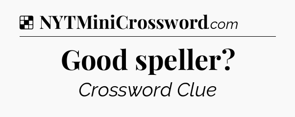 Solution: Good speller - NYT Crossword