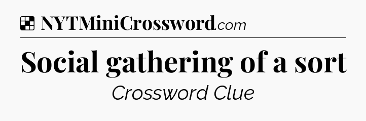 Solution: Social gathering of a sort - NYT Crossword