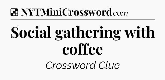 Solution: Social gathering with coffee - NYT Crossword