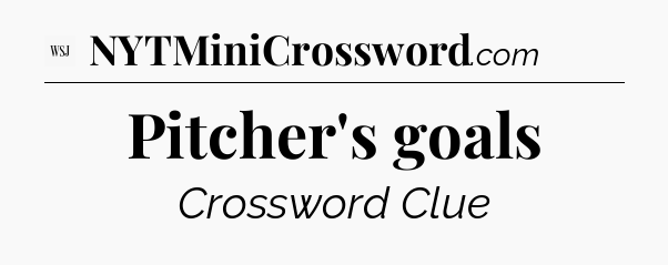 Pitcher's goals - WSJ Crossword