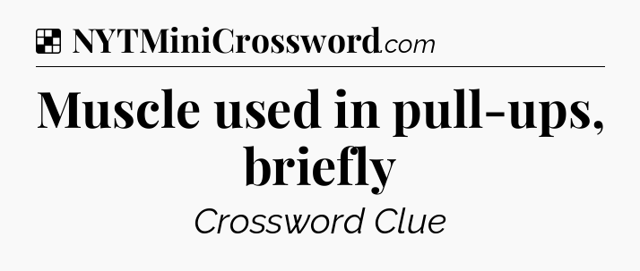 Solution: Muscle used in pull-ups, briefly - NYT Crossword