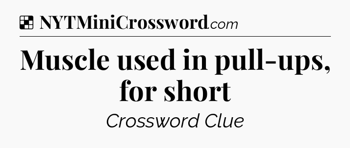 Solution: Muscle used in pull-ups, for short - NYT Crossword