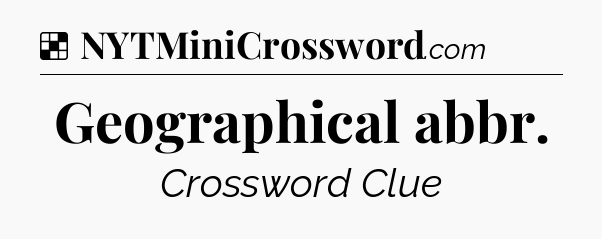 Solution: Geographical abbr - NYT Crossword