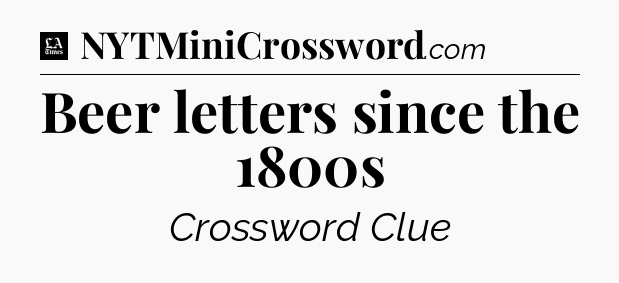 Beer letters since the 1800s - LA Times Crossword