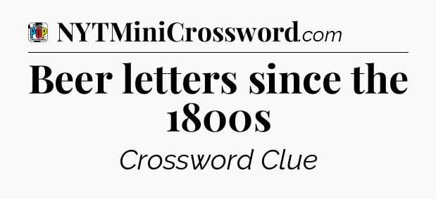 Beer letters since the 1800s Crossword Clue