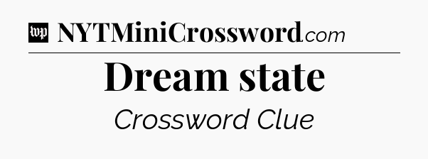 Dream state Crossword Clue