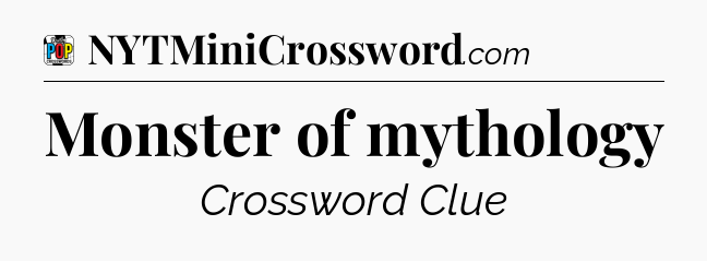 Monster of mythology Crossword Clue