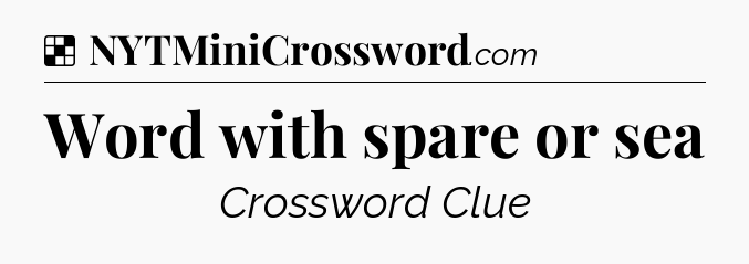 Solution: Word with spare or sea - NYT Crossword