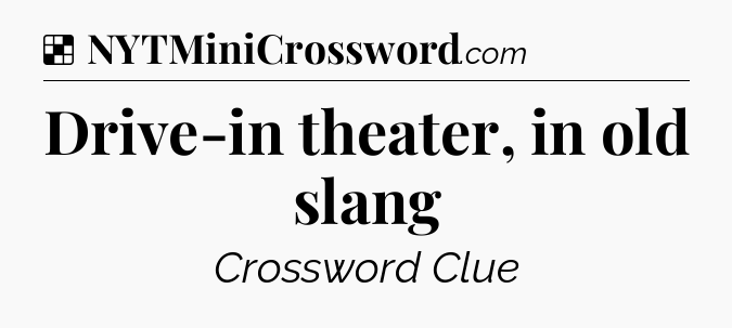 Solution: Drive-in theater, in old slang - NYT Crossword