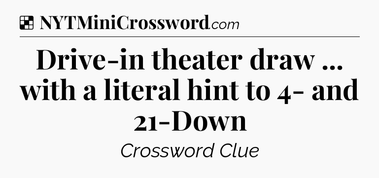 Solution: Drive-in theater draw ... with a literal hint to 4- and 21-Down - NYT Crossword