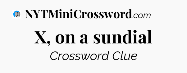 X, on a sundial Crossword Clue