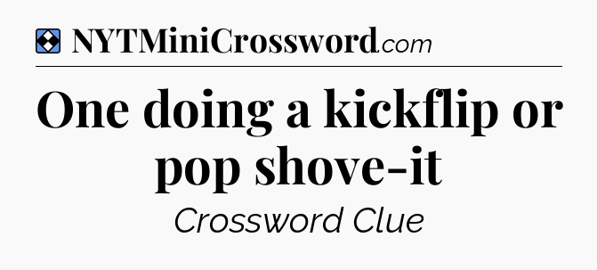 Solution: One doing a kickflip or pop shove-it - NYT Mini Crossword