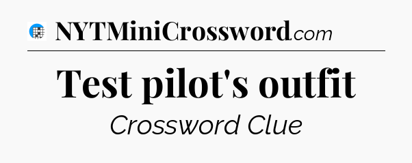 Test pilot's outfit Crossword Clue