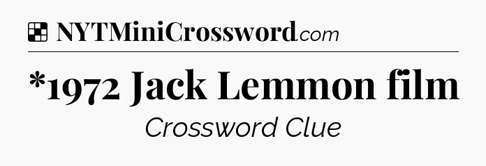 Solution: *1972 Jack Lemmon film - NYT Crossword