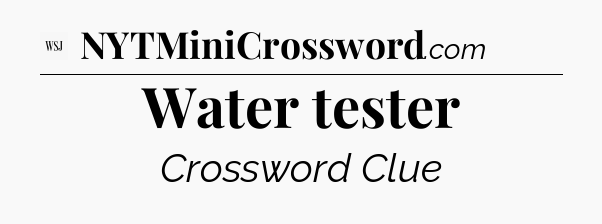 Water tester - WSJ Crossword