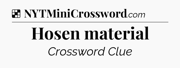 Solution: Hosen material - NYT Crossword