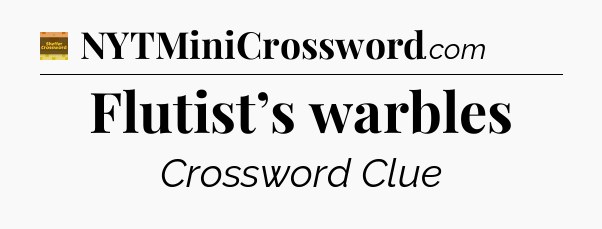 Flutist’s warbles - Eugene Sheffer Crossword