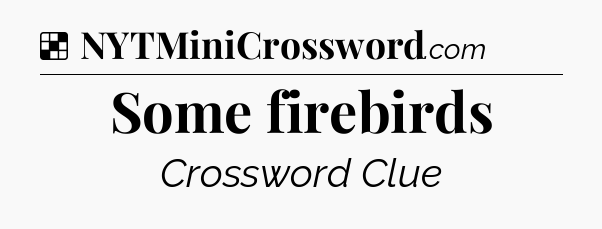 Solution: Some firebirds - NYT Crossword
