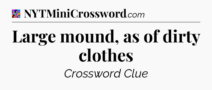 Large mound, as of dirty clothes Crossword Clue