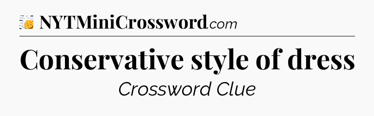 Conservative style of dress - 7 Little Words