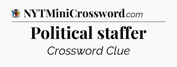 Political staffer Crossword Clue