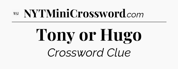 Tony or Hugo - WSJ Crossword