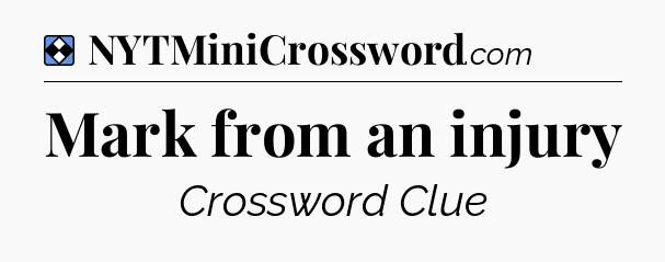 Solution: Mark from an injury - NYT Mini Crossword