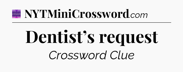Dentist’s request - Thomas Joseph Crossword