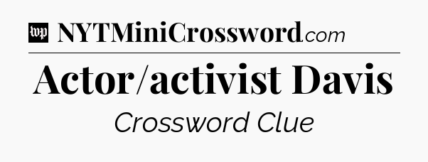 Actor/activist Davis Crossword Clue