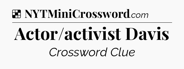 Solution: Actor/activist Davis - NYT Crossword