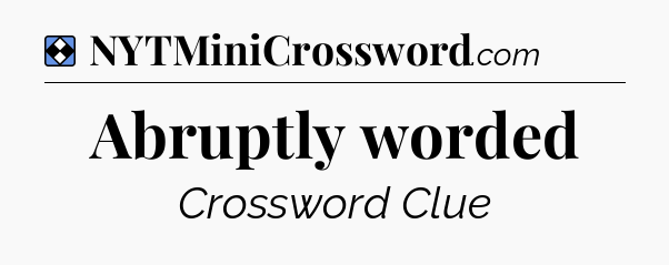 Solution: Abruptly worded - NYT Mini Crossword